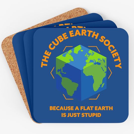 The Cube Earth Society Because A Flat Earth Is Just Stupid Coaster