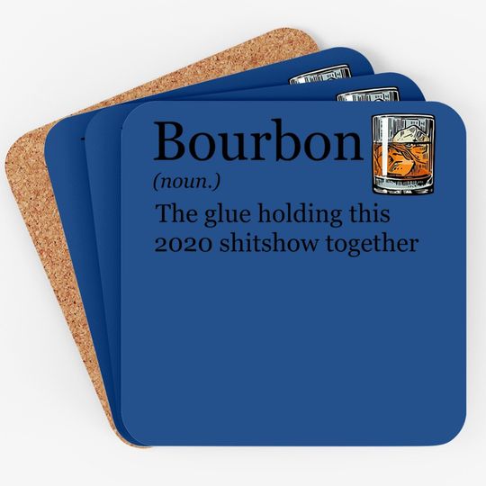Bourbon Noun Glue Holding This 2020 Shitshow Together Coaster