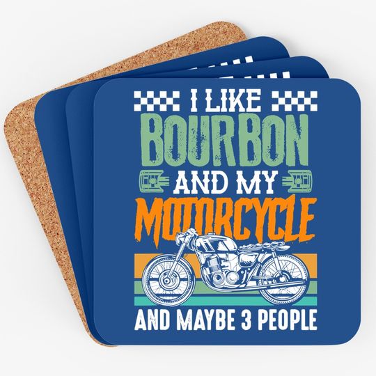 I Like Bourbon And My Motorcycle And Maybe 3 People Rider Coaster