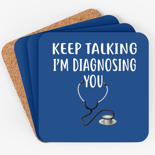 Keep Talking I'm Diagnosing You Funny Doctor Coaster