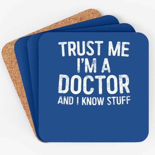 Trust Me I'm A Doctor And I Know Stuff Coaster Coaster