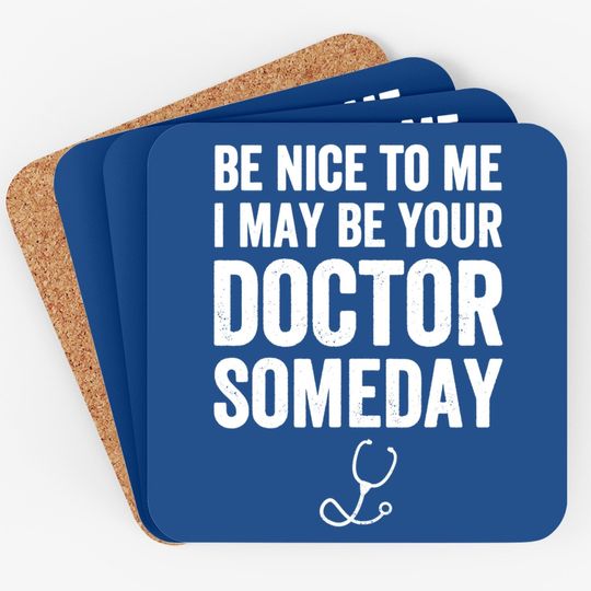 Be Nice To Me I May Be Your Doctor Someday Coaster Funny