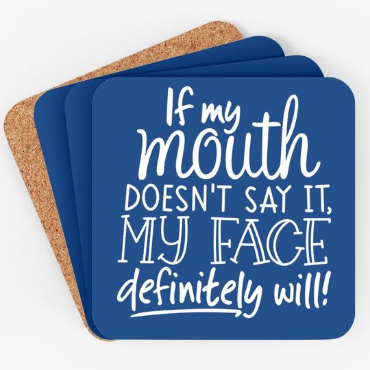 If My Mouth Doesn't Say It My Face Definitely Will Loose Tops Graphic Coaster