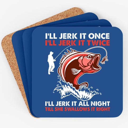 I'll Jerk It Once I'll Jerk It Twice Funny Fishing Lover Coaster