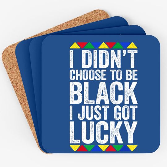 I Didn't Choose To Be Black I Just Got Lucky Coaster Pride Coaster