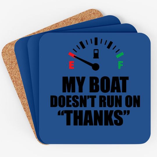 My Boat Doesnt Run On Thanks Funny Boating Sayings Coaster