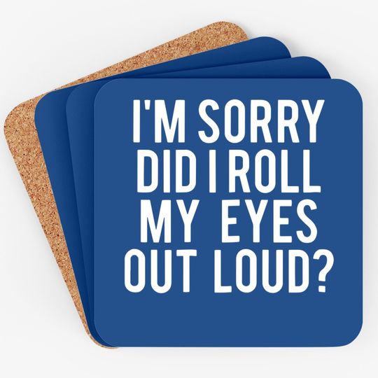Did I Roll My Eyes Out Loud Coaster Funny Sarcastic Gift Coaster