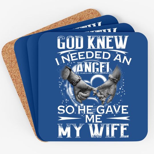 God Knew I Needed An Angel So He Gave Me My Wife Valentine Coaster