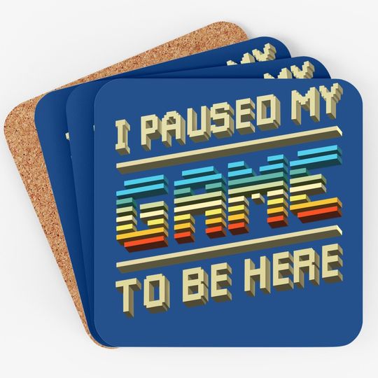 I Paused My Game To Be Here Retro Video Gamer Gift For Coaster