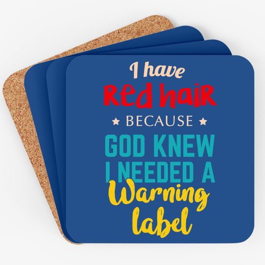 I Have Red Hair Because God Knew Funny Gift For Redhead Coaster