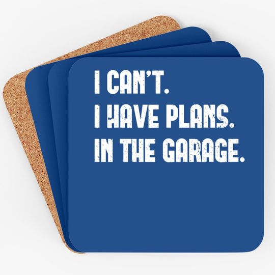 I Cant I Have Plans In The Garage Car Mechanic Design Print Coaster