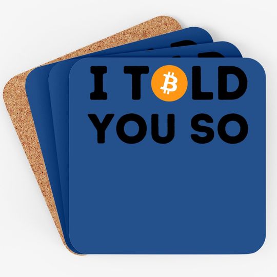 I Told You So - Funny Crypto Trader Btc Bitcoin Investor Coaster