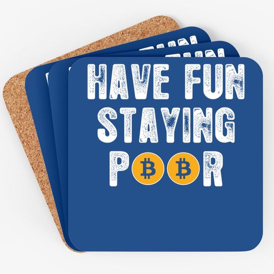 Funny Cryptocurrency Btfd Hodl Bitcoin Have Fun Staying Poor Coaster