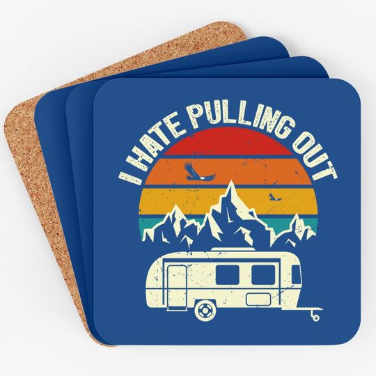 Retro Vintage Mountains I Hate Pulling Out Funny Camping Coaster