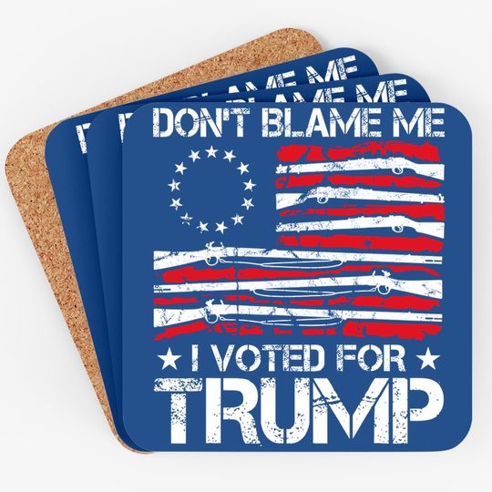 Don't Blame Me I Voted For Trump Gun Rights Gun Lovers Coaster