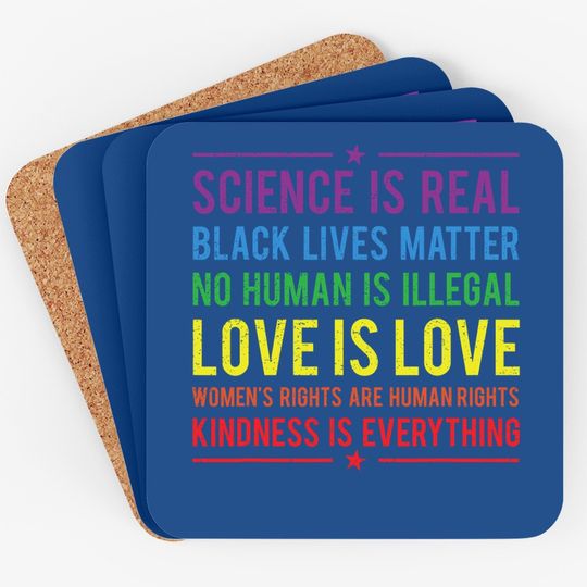 Kindness Is Everything Science Is Real, Love Is Love Coaster Coaster