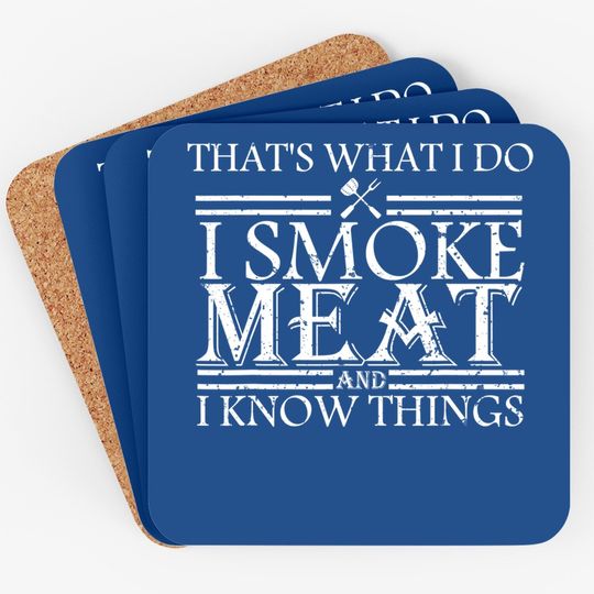 That's What I Do I Smoke Meat And I Know Things Bbq Grill Coaster