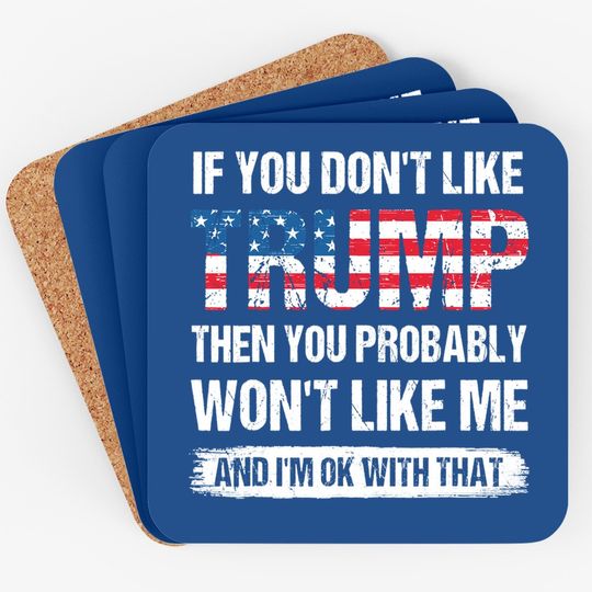 If You Don't Like Trump Then You Probably Won't Like Me Coaster