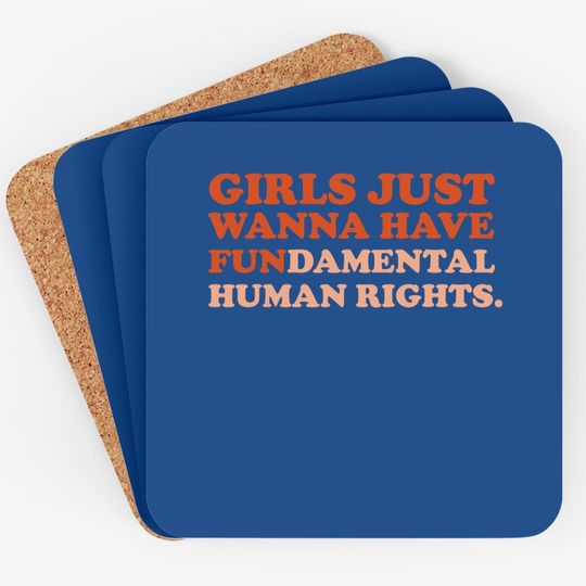 Girls Just Wanna Have Fundamental Human Rights Feminist Coaster