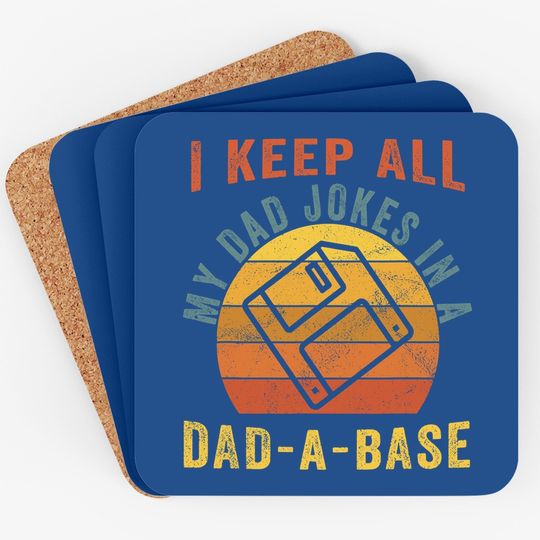 I Keep All My Dad Jokes In A Dad-a-base Funny Dad Coaster