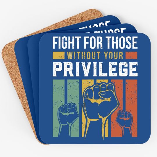 Human Rights Equality Fight For Those Without Your Privilege Coaster
