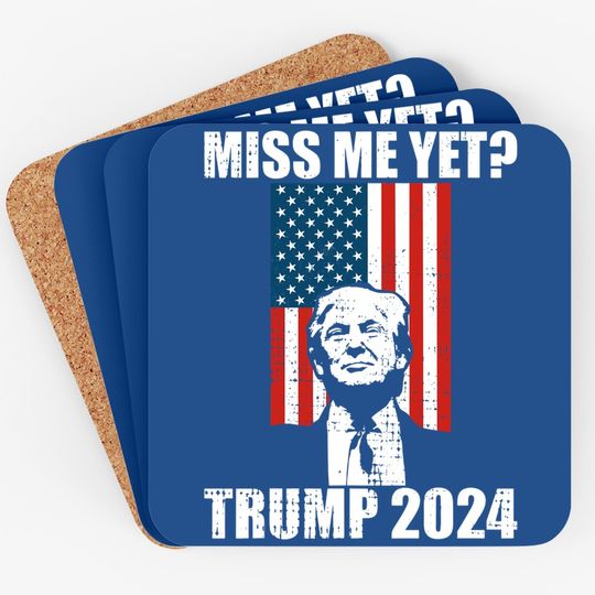  Miss Me Yet Funny President Trump 2024 Coaster