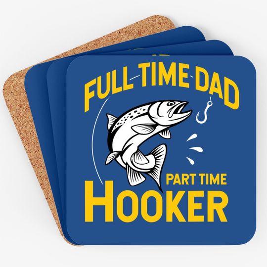 Full Time Dad Part Time Hooker - Funny Father's Day Fishing Coaster