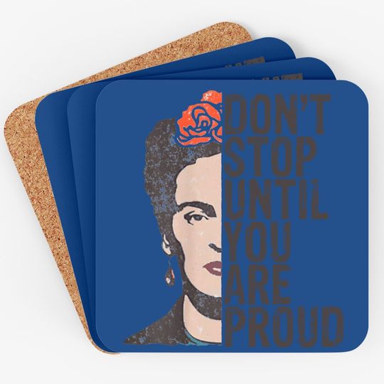 Don't Stop You Are Proud Frida Inspirational Feminist Quote Coaster