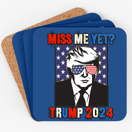 Trump Miss Me Yet Trump 2024 Patriotic 4th Of July Trump Coaster