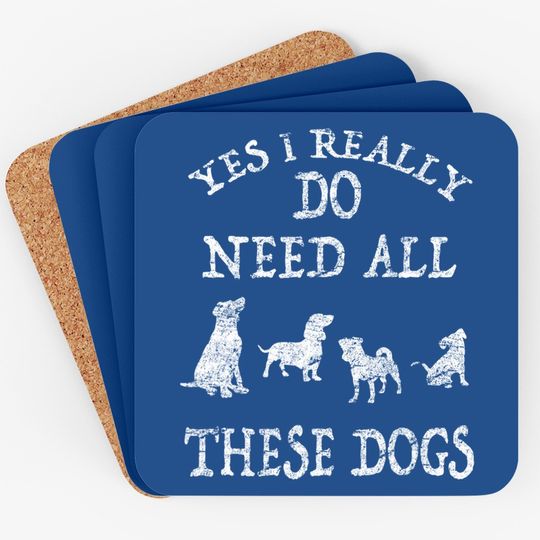 Need All These Dogs Gift For Dog Lover Dog Rescue Coaster