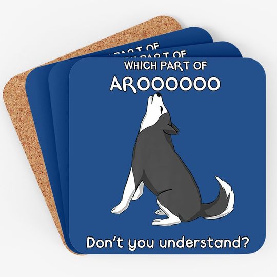 Which Part Of Aroooo Don't You Understand Husky Dog Coaster