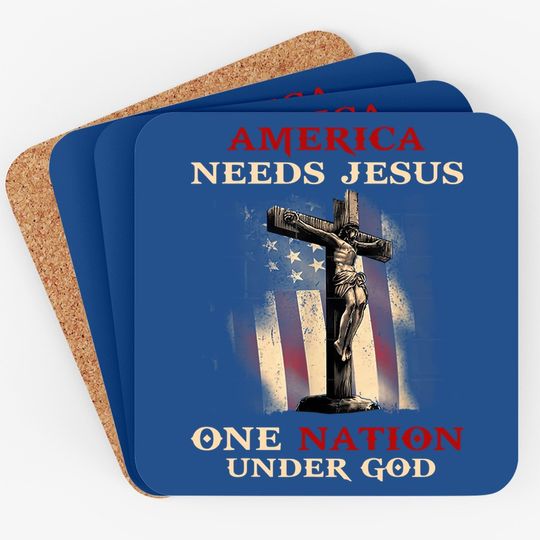 America Needs Jesus One Na-tion Under God Coaster