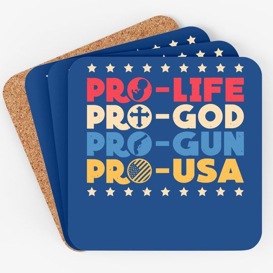 Pro Life Pro God Pro Gun Pro Usa Conservative Patriot Coaster