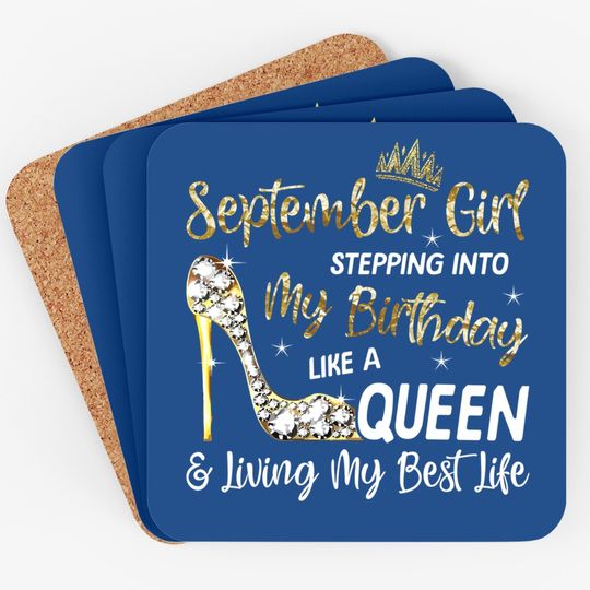 September Girl Stepping Into My Birthday Like A Queen Bday Coaster