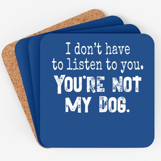 Funny Dog You're Not My Dog Coaster