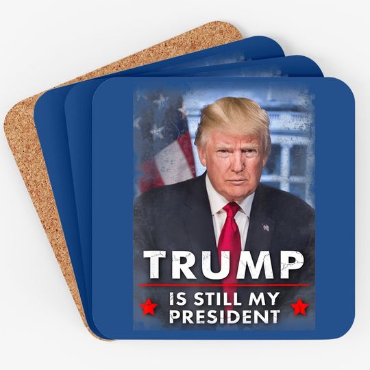 Trump Is Still My President Coaster