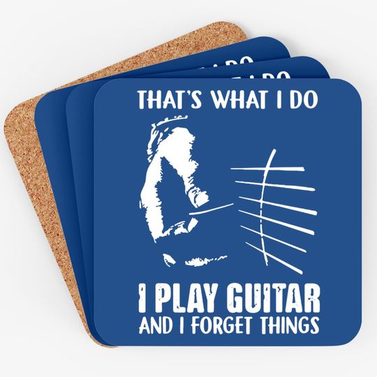 That's What I Do I Play Guitar And I Forget Things Funny Guitar Coaster