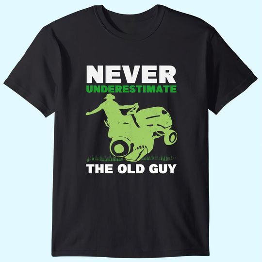 Mens Never Underestimate The Old Guy Gardener Grandpa Lawn Mowing T-Shirt