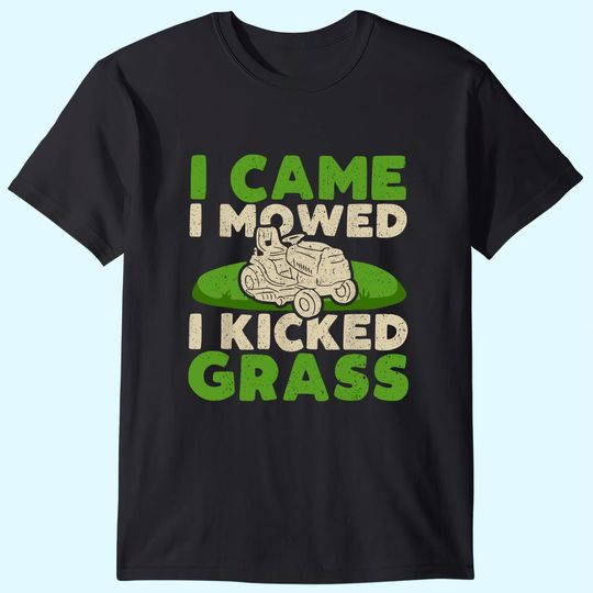 Funny Lawn Mower Garden - I Came I Mowed I Kicked Grass T-Shirt