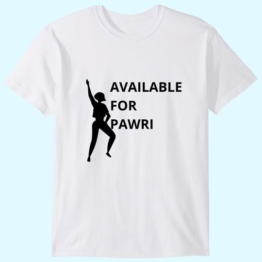 Available For Pawri T-Shirt