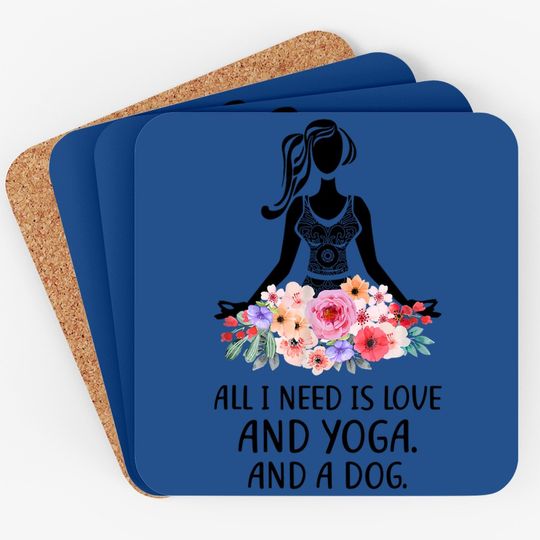 Yoga Saying All I Need Is Love And Yoga And A Dog Coaster