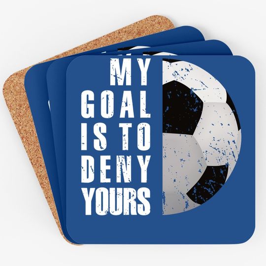 My Goal Is To Deny Yours Soccer Goalie Distressed Tt Coaster