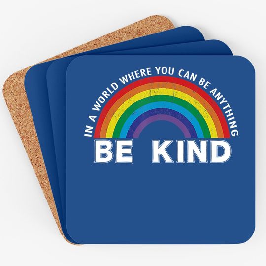 In A World Where You Can Be Anything Be Kind Gay Pride Coaster