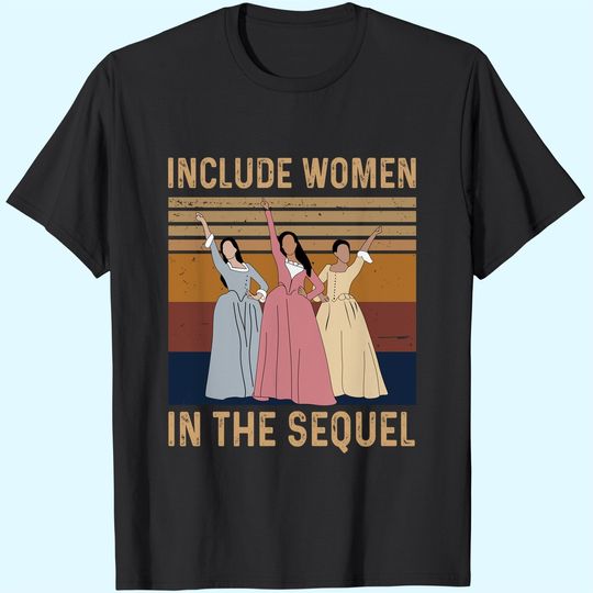Hamilton Include Women in The Sequel Unisex Tshirt