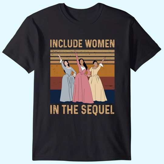 Hamilton Include Women in The Sequel Unisex Tshirt