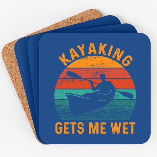 Kayaking Gets Me Wet - Kayak Kayaker Lovers Gifts Coaster