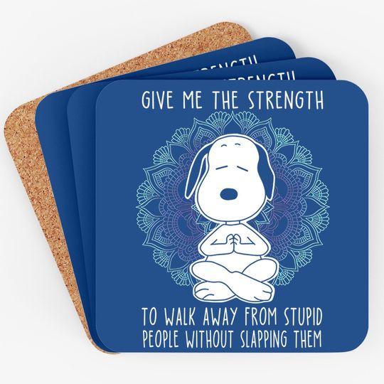 Snoopy Give Me Strength To Walk Away From Stupid People Coaster