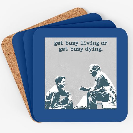 The Shawshank Redemption Andy Dufresne And Red Get Busy Living Or Get Busy Deing Coaster