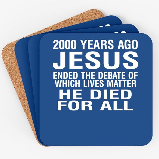 2000 Years Ago Jesus Ended The Debate Of Which Lives Matter Coaster
