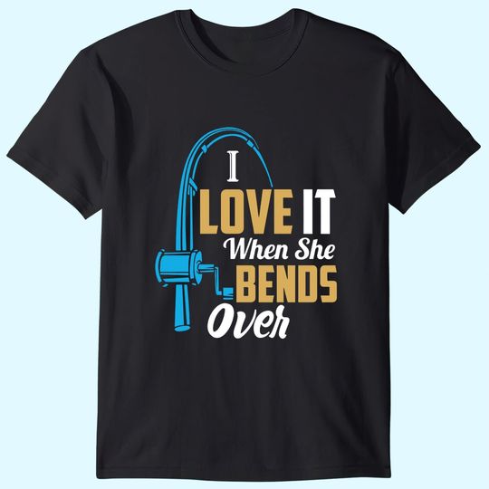 Fathers Day Fishing Gifts for Fisherman, Funny Fish Tees for Dad, I Love It When She Bends Over